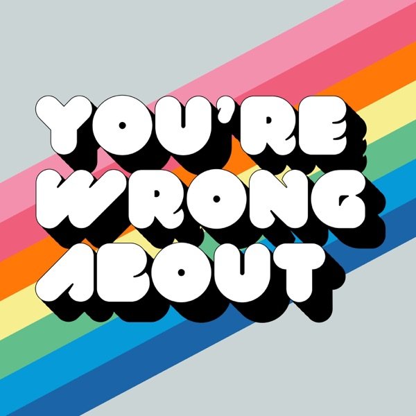 You&#039;re Wrong About